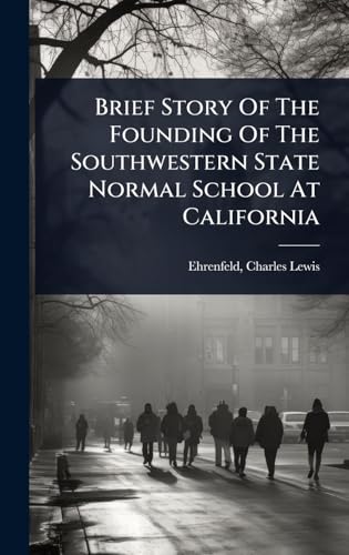 Brief Story Of The Founding Of The Southwestern State Normal School At California