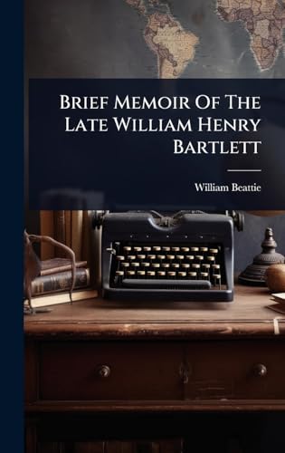 Brief Memoir Of The Late William Henry Bartlett