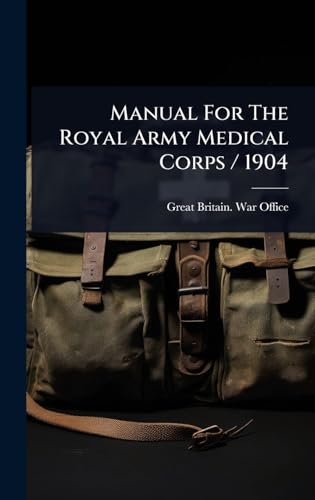 Manual For The Royal Army Medical Corps / 1904