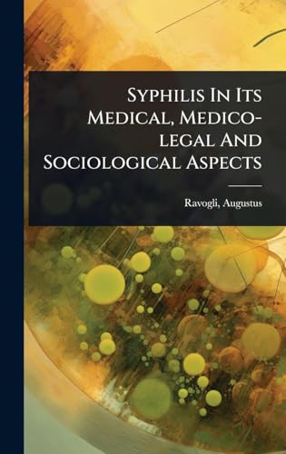 Syphilis In Its Medical, Medico-legal And Sociological Aspects
