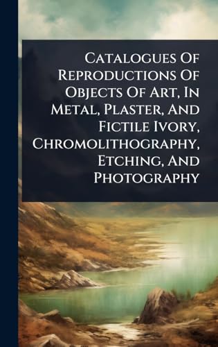 Catalogues Of Reproductions Of Objects Of Art, In Metal, Plaster, And Fictile Ivory, Chromolithography, Etching, And Photography