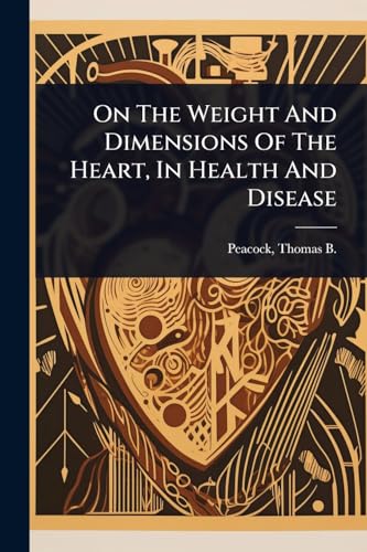 On The Weight And Dimensions Of The Heart, In Health And Disease