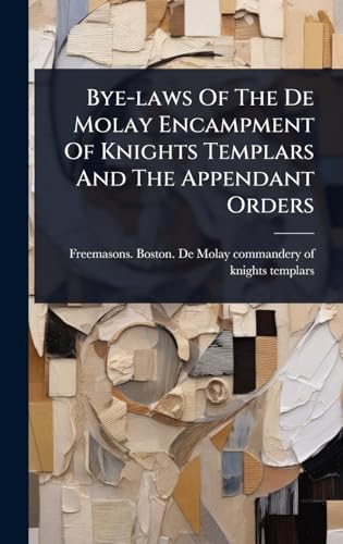 Bye-laws Of The De Molay Encampment Of Knights Templars And The Appendant Orders