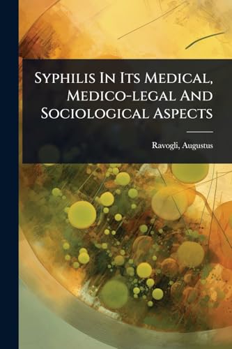 Syphilis In Its Medical, Medico-legal And Sociological Aspects