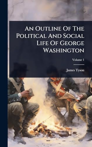 An Outline Of The Political And Social Life Of George Washington