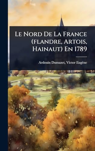 Le Nord De La France (flandre, Artois, Hainaut) En 1789