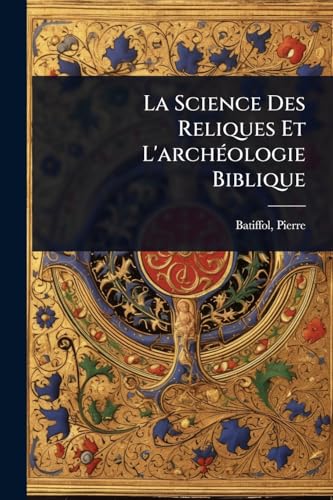 La Science Des Reliques Et L'archÃ©ologie Biblique