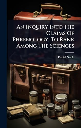 An Inquiry Into The Claims Of Phrenology, To Rank Among The Sciences