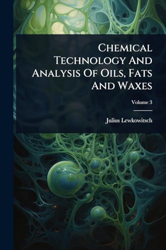 Chemical Technology And Analysis Of Oils, Fats And Waxes