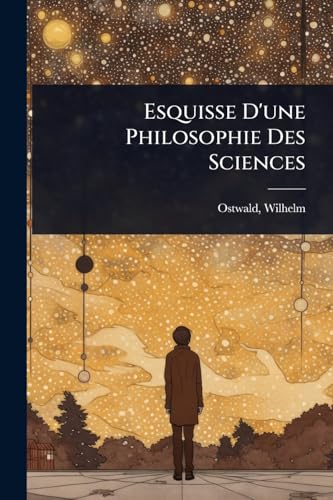 Esquisse D'une Philosophie Des Sciences