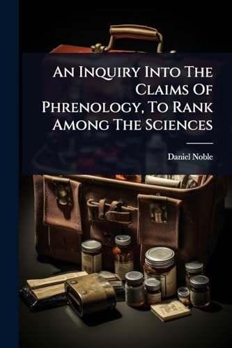 An Inquiry Into The Claims Of Phrenology, To Rank Among The Sciences