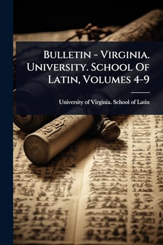Bulletin - Virginia. University. School Of Latin, Volumes 4-9