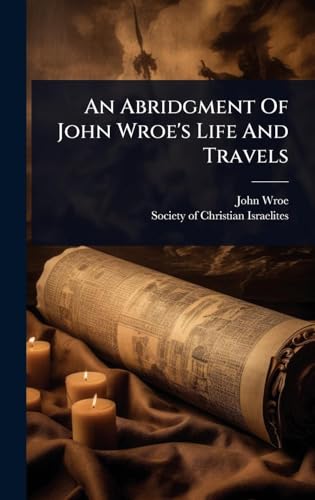 An Abridgment Of John Wroe's Life And Travels