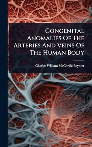 Congenital Anomalies Of The Arteries And Veins Of The Human Body