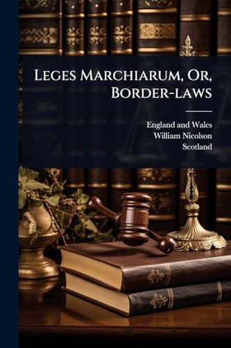 Leges Marchiarum, Or, Border-laws