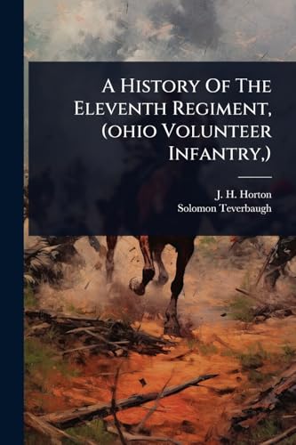 A History Of The Eleventh Regiment, (ohio Volunteer Infantry,)