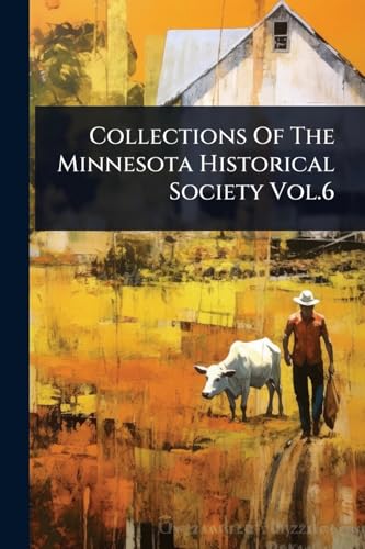 Collections Of The Minnesota Historical Society Vol.6