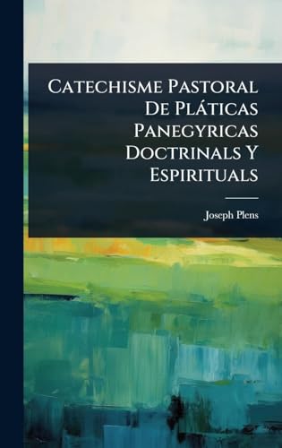 Catechisme Pastoral De PlÃ¡ticas Panegyricas Doctrinals Y Espirituals