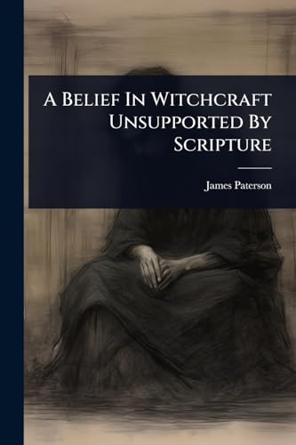 A Belief In Witchcraft Unsupported By Scripture