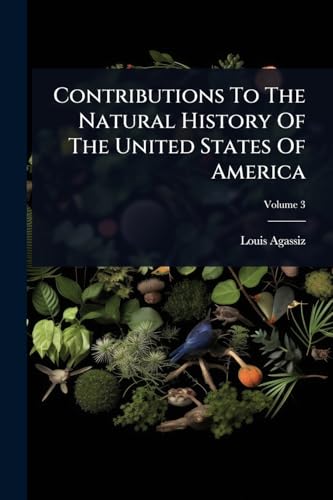 Contributions To The Natural History Of The United States Of America