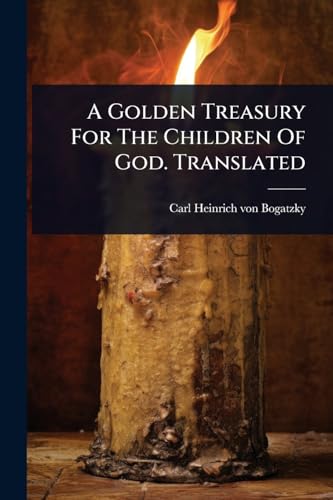 A Golden Treasury For The Children Of God. Translated