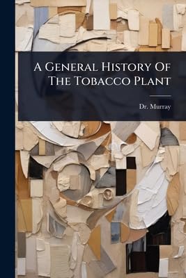 A General History Of The Tobacco Plant