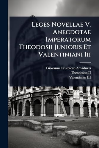 Leges Novellae V. Anecdotae Imperatorum Theodosii Junioris Et Valentiniani Iii