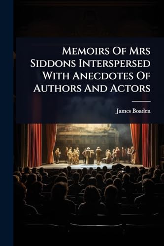 Memoirs Of Mrs Siddons Interspersed With Anecdotes Of Authors And Actors