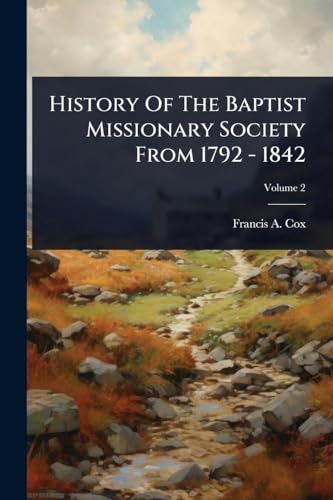 History Of The Baptist Missionary Society From 1792 - 1842