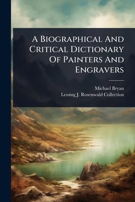 A Biographical And Critical Dictionary Of Painters And Engravers
