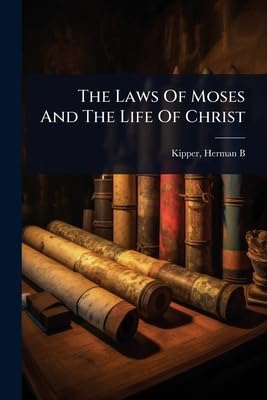 The Laws Of Moses And The Life Of Christ