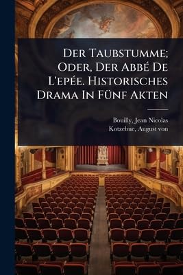 Der Taubstumme; Oder, Der AbbÃ© De L'epÃ©e. Historisches Drama In FÃ¼nf Akten