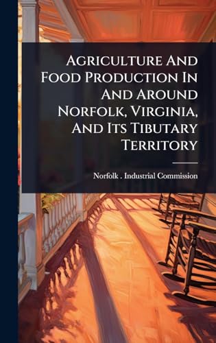 Agriculture And Food Production In And Around Norfolk, Virginia, And Its Tibutary Territory
