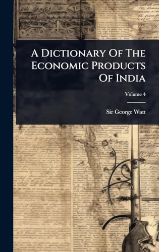 A Dictionary Of The Economic Products Of India