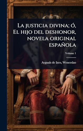 La justicia divina; Ã³, El hijo del deshonor, novela original espaÃ±ola