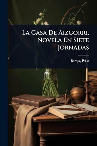 La Casa De Aizgorri, Novela En Siete Jornadas