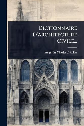 Dictionnaire D'architecture Civile...
