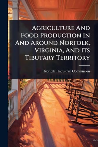 Agriculture And Food Production In And Around Norfolk, Virginia, And Its Tibutary Territory