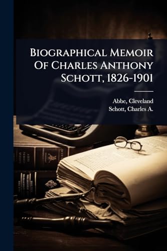 Biographical Memoir Of Charles Anthony Schott, 1826-1901