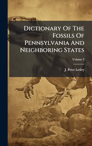 Dictionary Of The Fossils Of Pennsylvania And Neighboring States