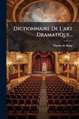 Dictionnaire De L'art Dramatique...