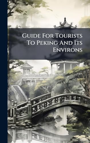 Guide For Tourists To Peking And Its Environs