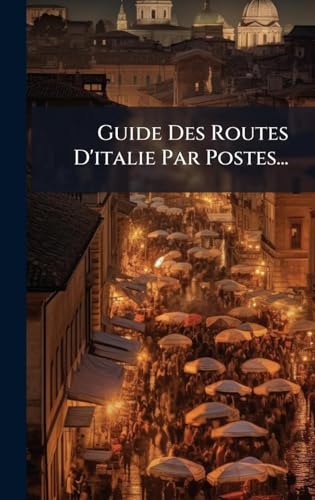 Guide Des Routes D'italie Par Postes...
