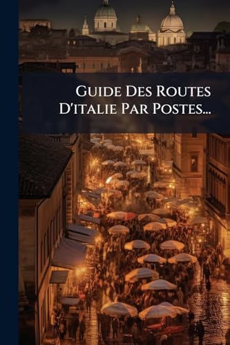 Guide Des Routes D'italie Par Postes...