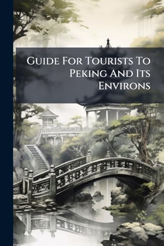 Guide For Tourists To Peking And Its Environs
