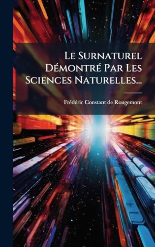 Le Surnaturel DÃ©montrÃ© Par Les Sciences Naturelles...