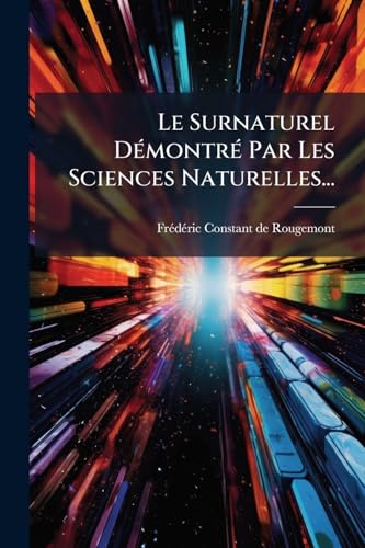 Le Surnaturel DÃ©montrÃ© Par Les Sciences Naturelles...