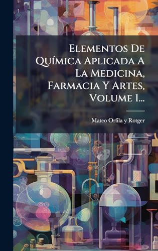 Elementos De QuÃ­mica Aplicada A La Medicina, Farmacia Y Artes, Volume 1...
