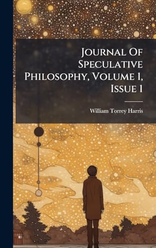 Journal Of Speculative Philosophy, Volume 1, Issue 1