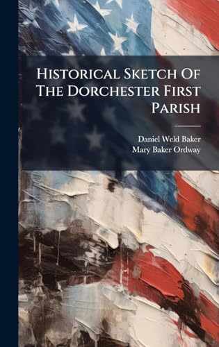 Historical Sketch Of The Dorchester First Parish